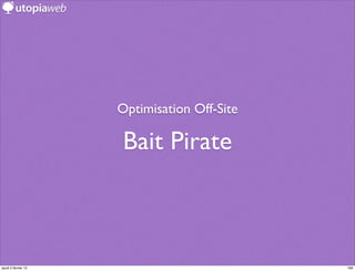 Optimisation Off-Site

                      Bait Pirate



jeudi 2 février 12                           189
 