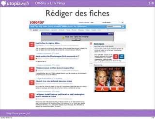 Off-Site » Link Ninja      218


                                      Rédiger des ﬁches




         http://scoopeo.com/
jeudi 2 février 12                                         218
 
