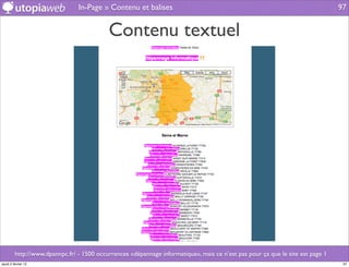 In-Page » Contenu et balises                                                                    97


                                           Contenu textuel




         http://www.dpannpc.fr/ - 1500 occurrences «dépannage informatique», mais ce n’est pas pour ça que le site est page 1
jeudi 2 février 12                                                                                                               97
 