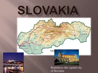 Bratislava- the capital city
of Slovakia
 