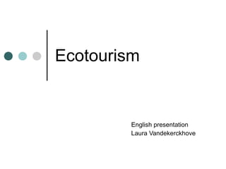 Ecotourism English presentation Laura Vandekerckhove 