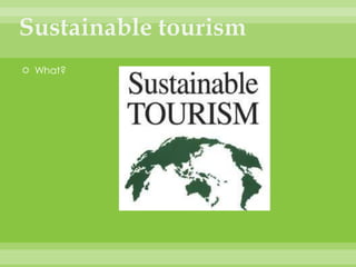 Sustainable tourismWhat?