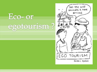 Eco- or egotourism ?