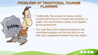 • Traditionally, the process to create a policy
involves the hiring of an expert who prepares a
report and recommends a policy to be applied
by the government.
• The main flaw of the traditional method is the
centralized analysis and the fact that it is not
built upon negotiation between the main actors.

 