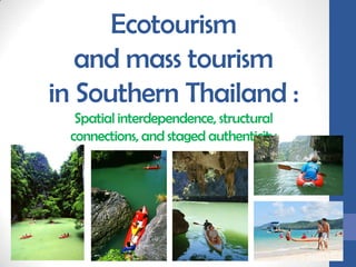 Ecotourism and mass tourism in Southern Thailand : Spatial interdependence, structural connections, and staged authenticity 