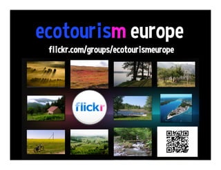 ecotourism europe
flickr.com/groups/ecotourismeurope
 