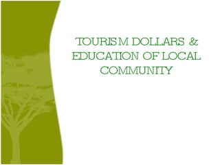 TOURISM DOLLARS & EDUCATION OF LOCAL COMMUNITY 