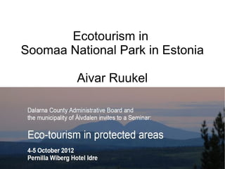 Ecotourism in
Soomaa National Park in Estonia

         Aivar Ruukel
 