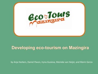 Developing eco-tourism on Mazingira by Anja Harkers, Daniel Pavon, Iryna Gusieva, Marieke van Heijst, and Marin Gerov 