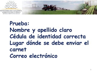 9
Prueba:
Nombre y apellido claro
Cédula de identidad correcta
Lugar dónde se debe enviar el
carnet
Correo electrónico
 