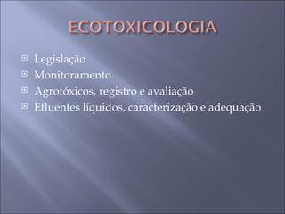 Legislação Monitoramento Agrotóxicos, registro e avaliação Efluentes líquidos, caracterização e adequação 