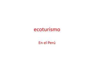 ecoturismo En el Perú 