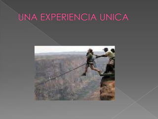 UNA EXPERIENCIA UNICA