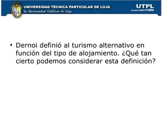 Dernoi definió al turismo alternativo en función del tipo de alojamiento. ¿Qué tan cierto podemos considerar esta definición? 