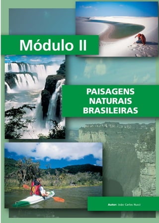 Módulo I
IIIII
19
Ecoturismo
Módulo II
PAISAGENS
NATURAIS
BRASILEIRAS
Autor: João Carlos Nucci
Ecoturismo_Sil.P65 26/3/2007, 13:4919
 