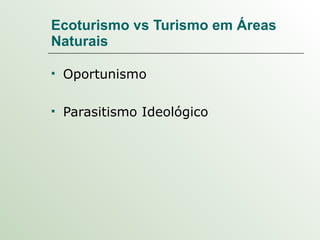 Ecoturismo vs Turismo em Áreas Naturais Oportunismo Parasitismo Ideológico  