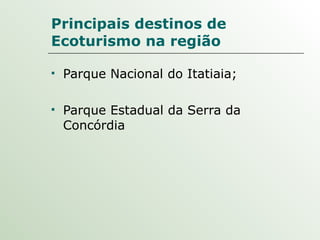 Principais destinos de Ecoturismo na região  Parque Nacional do Itatiaia; Parque Estadual da Serra da Concórdia  
