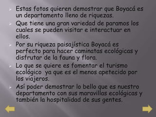 Estas fotos quieren demostrar que Boyacá es un departamento lleno de riquezas.