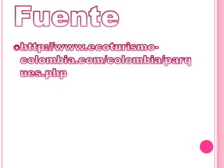 Fuentehttp://www.ecoturismo-colombia.com/colombia/parques.php