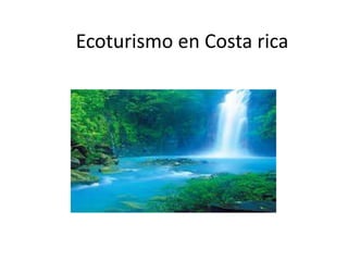 Ecoturismo en Costa rica
 