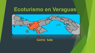 Ecoturismo en Veraguas
Cerro tute
 