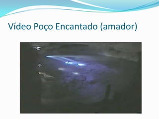 Vídeo Poço Encantado (amador)
 