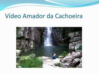 Vídeo Amador da Cachoeira
 
