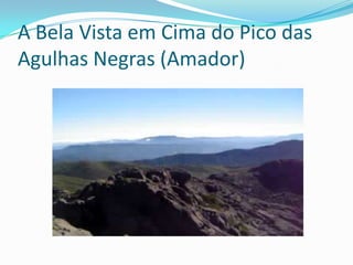 A Bela Vista em Cima do Pico das
Agulhas Negras (Amador)
 