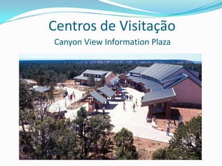 Centros de Visitação
Canyon View Information Plaza
 