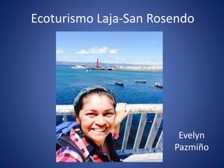 Ecoturismo Laja-San Rosendo
Evelyn
Pazmiño
 