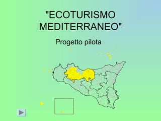 "ECOTURISMO
MEDITERRANEO"
Progetto pilota
 