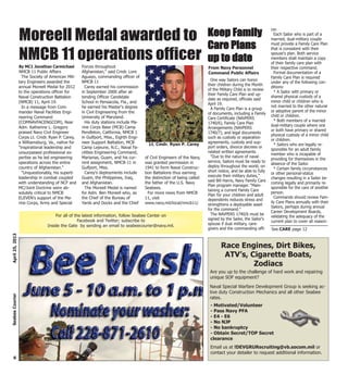 One way Sailors can honor
their children during the Month
of the Military Child is to review
their Family Care Plan and up-
date as required, officials said
April 19.
A Family Care Plan is a group
of documents, including a Family
Care Certificate (NAVPERS
1740/6), Family Care Plan
Arrangements (NAVPERS
1740/7), and legal documents
such as custody or separation
agreements, custody and sup-
port orders, divorce decrees or
related written agreements.
"Due to the nature of naval
service, Sailors must be ready to
deploy throughout the world, on
short notice, and be able to fully
execute their military duties,"
said Bill Harris, Navy Family Care
Plan program manager. "Main-
taining a current Family Care
Plan for your children and adult
dependents reduces stress and
strengthens a deployable asset
for the command."
The NAVPERS 1740/6 must be
signed by the Sailor, the Sailor's
spouse if dual military, care-
givers and the commanding offi-
cer.
Each Sailor who is part of a
married, dual-military couple
must provide a Family Care Plan
that is consistent with their
spouse's plan. Both service
members shall maintain a copy
of their family care plan with
their respective command.
Formal documentation of a
Family Care Plan is required
under any of the following con-
ditions:
* A Sailor with primary or
shared physical custody of a
minor child or children who is
not married to the other natural
or adoptive parent of the minor
child or children.
* Both members of a married
dual-military couple where one
or both have primary or shared
physical custody of a minor child
or children.
* Sailors who are legally re-
sponsible for an adult family
member who is incapable of
providing for themselves in the
absence of the Sailor.
* Certain family circumstances
or other personal-status
changes resulting in a Sailor be-
coming legally and primarily re-
sponsible for the care of another
person.
Commands should review Fam-
ily Care Plans annually with their
Sailors, perhaps during annual
Career Development Boards,
validating the adequacy of the
current plan to cover all reason-
The Society of American Mili-
tary Engineers awarded the
annual Moreell Medal for 2012
to the operations officer for
Naval Construction Battalion
(NMCB) 11, April 19.
In a message from Com-
mander Naval Facilities Engi-
neering Command
(COMNAVFACENGCOM), Rear
Adm. Katherine L. Gregory
praised Navy Civil Engineer
Corps Lt. Cmdr. Ryan P. Carey,
a Williamsburg, Va., native for
"inspirational leadership and
unsurpassed professional ex-
pertise as he led engineering
operations across the entire
country of Afghanistan."
"Unquestionably, his superb
leadership in combat coupled
with understanding of NCF and
MC/Joint Doctrine were ab-
solutely critical to NMCB
ELEVEN's support of the Ma-
rine Corps, Army and Special
Forces throughout
Afghanistan," said Cmdr. Lore
Aguayo, commanding officer of
NMCB 11
Carey earned his commission
in September 2000 after at-
tending Officer Candidate
School in Pensacola, Fla., and
he earned his Master's degree
in Civil Engineering from the
University of Maryland.
His duty stations include Ma-
rine Corps Base (MCB) Camp
Pendleton, California, NMCB 1
in Gulfport, Miss., Eighth Engi-
neer Support Battalion, MCB
Camp Lejeune, N.C., Naval Fa-
cilities Engineering Command,
Marianas, Guam, and his cur-
rent assignment, NMCB-11 in
Gulfport, Miss.
Carey's deployments include
Guam, the Philippines, Iraq,
and Afghanistan.
The Moreell Medal is named
for Adm. Ben Moreell who, as
the Chief of the Bureau of
Yards and Docks and the Chief
of Civil Engineers of the Navy,
was granted permission in
1941 to form Naval Construc-
tion Battalions thus earning
the distinction of being called
the father of the U.S. Navy
Seabees.
For more news from NMCB
11, visit
www.navy.mil/local/nmcb11/
For all of the latest information, follow Seabee Center on
Facebook and Twitter; subscribe to
Inside the Gate by sending an email to seabeecourier@navy.mil.
6
April25,2013SeabeeCourier
Moreell Medal awarded to
NMCB 11 operations officer
By MC1 Jonathan Carmichael
NMCB 11 Public Affairs
Lt. Cmdr. Ryan P. Carey
Race Engines, Dirt Bikes,
ATV’s, Cigarette Boats,
Zodiacs
Are you up to the challenge of hard work and repairing
unique SOF equipment?
Naval Special Warfare Development Group is seeking ac-
tive duty Construction Mechanics and all other Seabee
rates.
- Motivated/Volunteer
- Pass Navy PFA
- E4 - E6
- No NJP
- No bankruptcy
- Obtain Secret/TOP Secret
clearance
Email us at !DEVGRURecruiting@vb.socom.mil or
contact your detailer to request additional information.
Keep Family
Care Plans
up to date
From Navy Personnel
Command Public Affairs
See CARE page 12
 