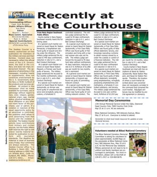 2
May23,2013SeabeeCourier
NCBC
Commanding Officer
Capt. Rick Burgess
Public Affairs Officer
Rob Mims
Editor
Bonnie L. McGerr
Mass Comm. Specialist
MCC(SCW/SW/AW)
Ryan G. Wilber
Special Contributors
CECN(SCW) Lucinda Moise
UTCN Alicia Fluty
The Seabee Courier is a
weekly authorized on-line
publication for members of
the military services and their
families. Content does not
necessarily reflect the official
views of the U.S. Govern-
ment, the DoD or the U.S.
Navy and does not imply en-
dorsement thereof. The ap-
pearance of advertising in this
newspaper, including inserts
or supplements, does not
constitute endorsement by
the U. S. Government, DoD,
the Navy or NCBC Gulfport of
the products and services ad-
vertised. All content in this
newspaper shall be made
available for purchase, use or
patronage without regard to
race, color, religion, gender,
national origin, age, marital
status, physical handicap, po-
litical affiliation or any other
non-merit factor of the pur-
chaser, user or patron. If a
violation or rejection of this
equal opportunity policy by
an advertiser is confirmed,
the publisher shall refuse to
print advertising from that
source until the violation is
corrected. The Seabee Courier
solicits news contributions
from military and civilian
sources, but the Public Affairs
staff reserves the right to edit
and/or rewrite material se-
lected for publication to con-
form with journalism
standards. The deadline for
material is close of business
every Friday. Your comments
are always welcome. The
Seabee Courier office is in
Building 1, Room 205. The
mailing address is 4902 Mar-
vin Shields Blvd., Code 15,
Gulfport, MS 39501. Phone:
228-871-3662., Email:
seabeecourier@navy.mil
Volunteers needed at Biloxi National Cemetery
The Biloxi National Cemetery Memorial
Committee is asking for volunteers to
place approximately 18,000 flags on
the gravesides at Biloxi National Ceme-
tery, 400 Veterans Ave., May 25 at 8
a.m. for the Memorial Day weekend.
Military personnel do not need to be in
uniform and family members are en-
couraged to participate. For more in-
formation, please call Liz Burchett at
228-871-2427 or 228-860-8678.
Recently at
the Courthouse
Courts-martial in Navy Region
Southeast recently heard the fol-
lowing cases:
At a general court-martial con-
vened on board Naval Air Station
Pensacola, a Hospitalman was
found guilty of assault and driv-
ing under the influence. The
military judge sentenced the Ac-
cused to 446 days confinement,
reduction in rate to E-1, and a
Bad Conduct Discharge.
At a special court-martial con-
vened on board Naval Station
Mayport, a Fireman was found
guilty of larceny. The military
judge sentenced the Accused to
five months confinement, reduc-
tion in rate to E-1, and a Bad
Conduct Discharge.
At a special court-martial con-
vened on board Naval Air Station
Jacksonville, an Airman was
found guilty of unauthorized ab-
sence and wrongfully using oxy-
codone, a Scheduled II
controlled substance. The mili-
tary judge sentenced the Ac-
cused to 94 days confinement,
reduction in rate to E-1, and a
Bad Conduct Discharge.
At a special court-martial con-
vened on board Naval Air Station
Jacksonville, a First Class Petty
Officer was found guilty of frat-
ernization and living with a mar-
ried woman who was not his
wife. The military judge sen-
tenced the Accused to 45 days
hard labor without confinement,
45 days restriction, reduction in
rate to E-4, forfeiture of $1,000
pay per month for two months,
and a reprimand.
At a general court-martial con-
vened on board Naval Air Station
Jacksonville, a Corporal was
found not guilty of committing
indecent conduct.
At a special court-martial con-
vened on board Naval Air Station
Jacksonville, a First Class Petty
Officer was found guilty of com-
mitting indecent conduct. The
military judge sentenced the Ac-
cused to 110 days confinement,
reduction in rate to E-3, and a
Bad Conduct Discharge.
At a special court-martial con-
vened on board Naval Air Station
Jacksonville, a First Class Petty
Officer was found guilty of false
official statement, larceny, and
knowingly executing a scheme
to obtain moneys owned by or
under the custody or control of
a financial institution. The mili-
tary judge sentenced the Ac-
cused to 60 days confinement
and reduction in rate to E-5.
At a special court-martial con-
vened on board Naval Air Station
Jacksonville, a Third Class Petty
Officer was found guilty of false
official statement, wrongfully
using amphetamines, wrongfully
possessing amphetamines and
methadone, a Schedule II con-
trolled substance, and larceny.
The military judge sentenced the
Accused to one year confine-
ment, forfeiture of $1,010 pay
per month for 10 months, reduc-
tion in rate to E-1, and a Bad
Conduct Discharge.
Courts-martial in Navy Region
Southeast are tried with few ex-
ceptions at Naval Air Station
Jacksonville, Naval Station May-
port, and Naval Air Station Pen-
sacola. Therefore, the location
of where a court-martial de-
scribed above was convened
does not necessarily correlate to
the command that convened the
court-martial. Adjudged sen-
tences may be modified by pre-
trial agreement or clemency.
From Navy Region Southeast
Public Affairs
Memorial Day Ceremonies
13th Annual Memorial Service Under the Oaks, Diamond-
head Country Club, 7600 Country Club Circle
May 25 at 11 a.m. All are welcome.
Biloxi National Cemetery, 400 Veterans Avenue, Biloxi
May 27 at 9 a.m. Everyone is invited to attend.
Remember to check local media resources for updates on area
Memorial Services.
 