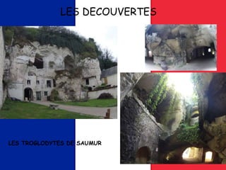 LES DECOUVERTES
LES TROGLODYTES DE SAUMUR
 