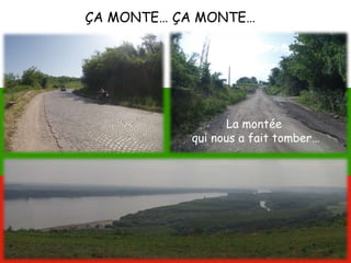 ÇA MONTE… ÇA MONTE…
La montée
qui nous a fait tomber…
 