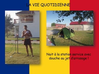 LA VIE QUOTIDIENNE
Nuit à la station service avec
douche au jet d’arrosage !
 