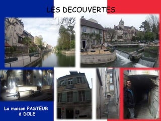 LES DECOUVERTES
La maison PASTEUR
à DOLE
 