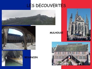LES DECOUVERTES
MULHOUSE
BESANCON
 