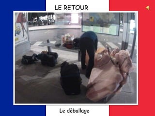 LE RETOUR
Le déballage
 