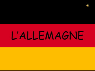 L’ALLEMAGNE
 