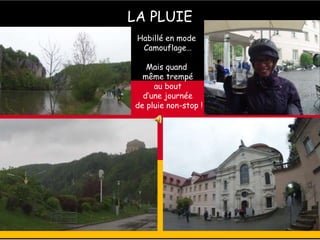 LA PLUIE
Habillé en mode
Camouflage…
Mais quand
même trempé
au bout
d’une journée
de pluie non-stop !
 