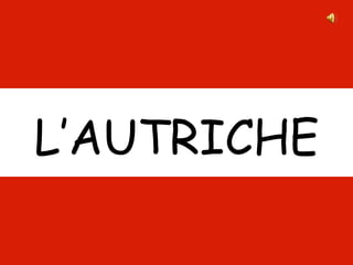 L’AUTRICHE
 