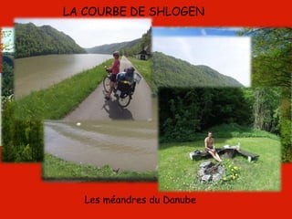 LA COURBE DE SHLOGEN
Les méandres du Danube
 