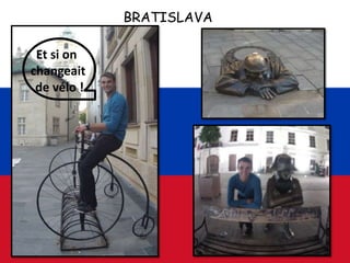 BRATISLAVA
Et si on
changeait
de vélo !
 