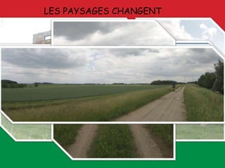 LES PAYSAGES CHANGENT
 