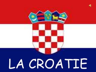 LA CROATIE
 