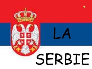 LA
SERBIE
 