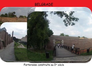 BELGRADE
Forteresse construite au Ier siècle
 