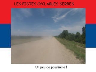 LES PISTES CYCLABLES SERBES
Un peu de poussière !
 