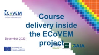 December 2023
Course
delivery inside
the ECoVEM
project
 
